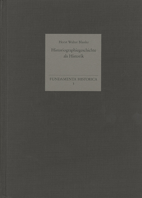 Historiographiegeschichte als Historik - Horst Walter Blanke