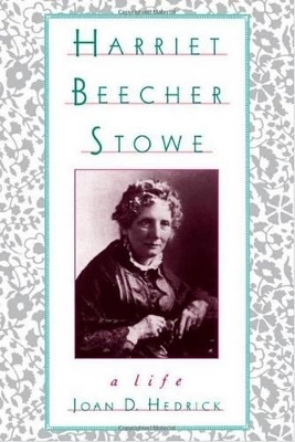 Harriet Beecher Stowe - Joan D. Hedrick