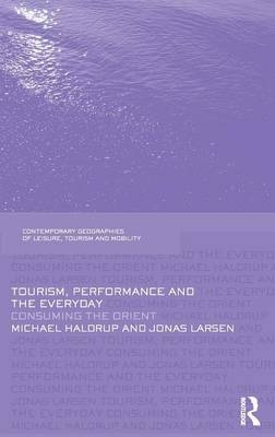 Tourism, Performance and the Everyday -  Michael Haldrup,  Jonas Larsen