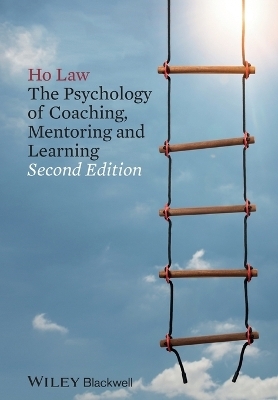 The Psychology of Coaching, Mentoring and Learning - Ho Law