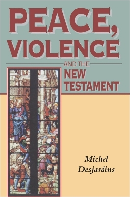 Peace, Violence and the New Testament - Michell Desjardins