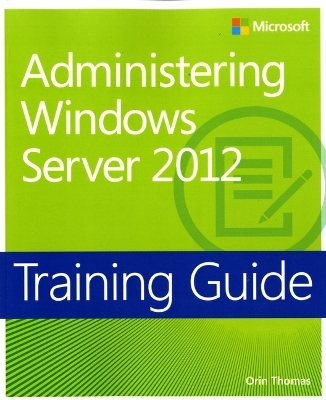 Administering Windows Server® 2012 - Orin Thomas