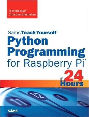 Python Programming for Raspberry Pi, Sams Teach Yourself in 24 Hours - Richard Blum, Christine Bresnahan