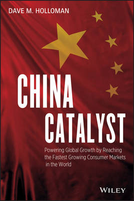 China Catalyst – Powering Global Growth by Reaching the Fastest–Growing Consumer Markets in the World - DM Holloman