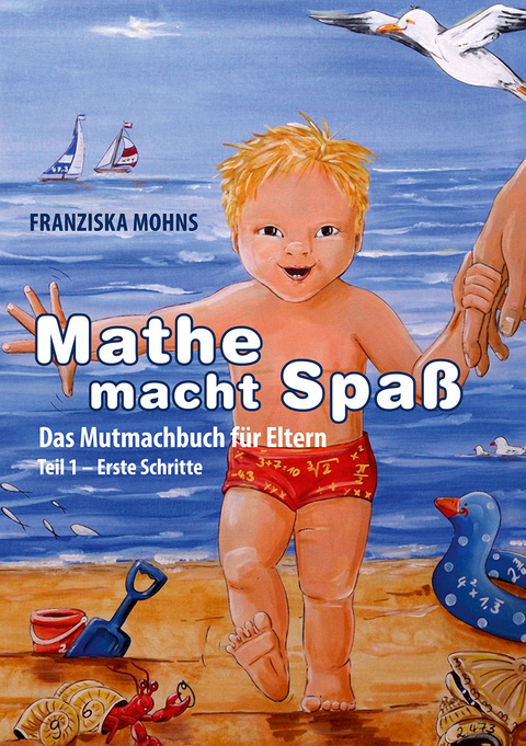 Mathe macht Spa&szlig; - Das Mutmachbuch f&uuml;r Eltern - Franziska Mohns