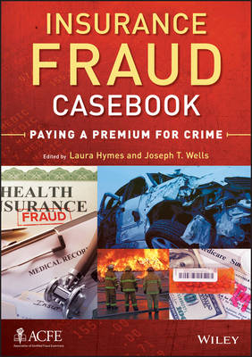 Insurance Fraud Casebook &ndash; Paying a Premium for Crime - JT Wells