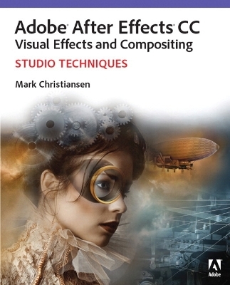 Adobe After Effects CC Visual Effects and Compositing Studio Techniques - Mark Christiansen