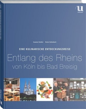 Eine kulinarische Entdeckungsreise entlang des Rheins von Köln bis Bad Breisig - Susanne Schaller