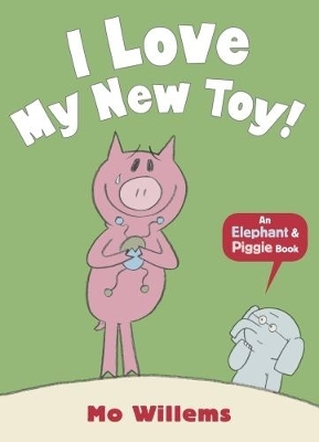 I Love My New Toy! - Mo Willems