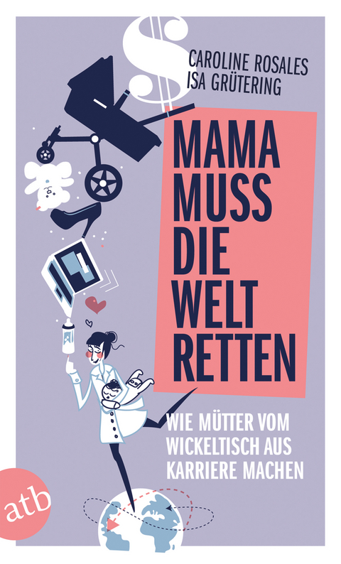 Mama muss die Welt retten - Isa Gr&uuml;tering, Caroline Rosales