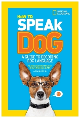 How to Speak Dog - Aline Alexander Newman, Dr. Gary Weitzman,  National Geographic Kids