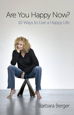 Are You Happy Now? &ndash; 10 Ways to Live a Happy Life - Barbara Berger