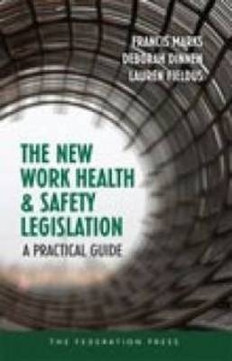 The New Work Health and Safety Legislation - Francis Marks, Deborah Dinnen, Lauren Fieldus