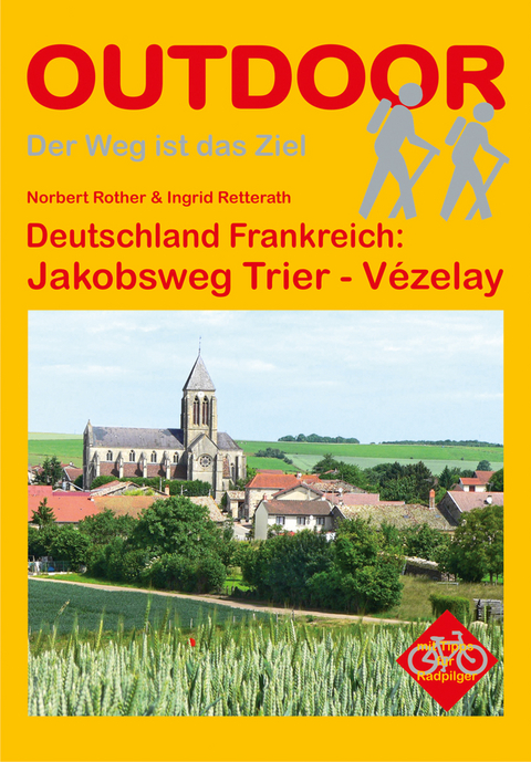 Deutschland Frankreich: Jakobsweg Trier - V&eacute;zelay - Ingrid Retterath, Norbert Rother