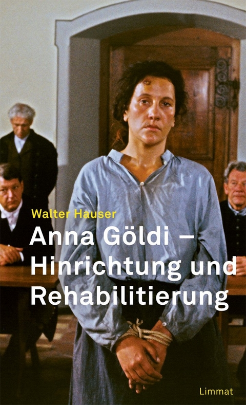 Anna G&ouml;ldi - Hinrichtung und Rehabilitierung - Walter Hauser