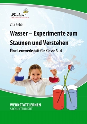 Wasser - Experimente zum Staunen und Verstehen: Eine Lernwerkstatt für Klasse 3-4