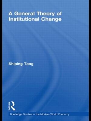 General Theory of Institutional Change -  Shiping Tang