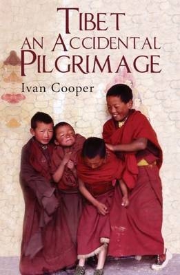 Tibet - An Accidental Pilgrimage - Ivan Cooper