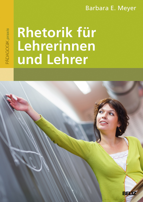 Rhetorik f&uuml;r Lehrerinnen und Lehrer - Barbara E. Meyer