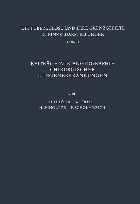 Beitr&auml;ge zur Angiographie Chirurgischer Lungenerkrankungen - H.H. L&ouml;hr, W. Grill, H. Scholtze, P. Sch&ouml;lmerich