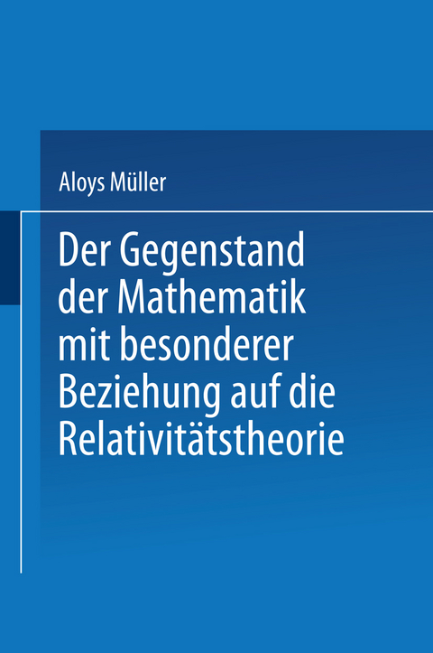 Der Gegenstand der Mathematik mit besonderer Beziehung auf die Relativit&auml;tstheorie - Aloys M&uuml;ller