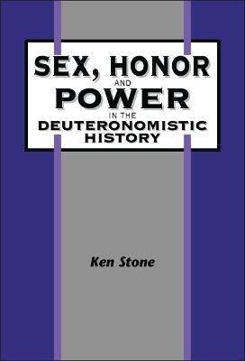 Sex, Honor, and Power in the Deuteronomistic History - Kenneth Stone