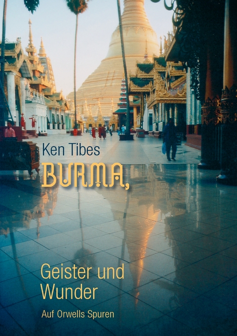 Burma, Geister und Wunder - Ken Tibes
