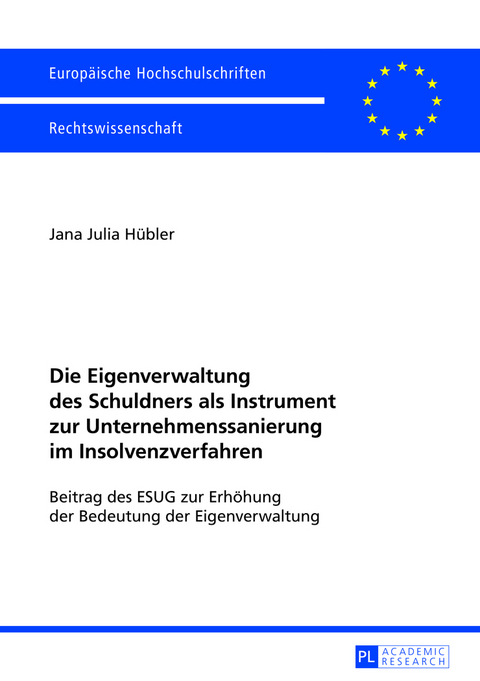 Die Eigenverwaltung des Schuldners als Instrument zur Unternehmenssanierung im Insolvenzverfahren - Jana Julia H&uuml;bler