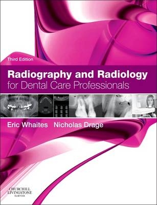 Radiography and Radiology for Dental Care Professionals - Eric Whaites, Nicholas Drage