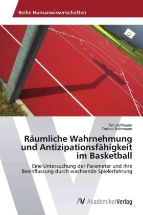 R&auml;umliche Wahrnehmung und Antizipationsf&auml;higkeit im Basketball - Tim Hoffmann, Torben Bohrmann