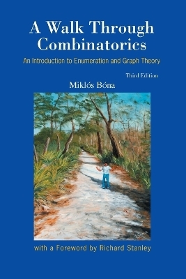 Walk Through Combinatorics, A: An Introduction To Enumeration And Graph Theory (Third Edition) - Miklos Bona
