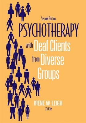 Psychotherapy with Deaf Clients from Diverse Groups - Irene Leigh