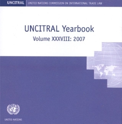 United Nations Commission on International Trade Law Yearbook [2007] - United Nations