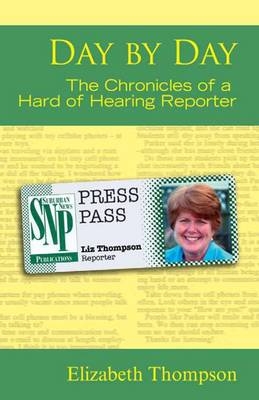 Day by Day - the Chronicles of a Hard of Hearing Reporter - Elizabeth Thompson