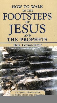How to Walk in the Footsteps of Jesus and the Prophets - Helena Crown-Tamir