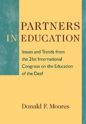 Partners in Education - Issues and Trends from the 21st International Congress on the Education of the Deaf - Donald F. Moores