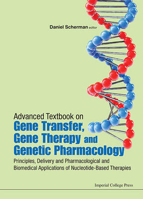 Advanced Textbook On Gene Transfer, Gene Therapy And Genetic Pharmacology: Principles, Delivery And Pharmacological And Biomedical Applications Of Nucleotide-based Therapies - 