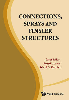 Connections, Sprays And Finsler Structures - Jozsef Szilasi, Rezso L Lovas, David Cs Kertesz