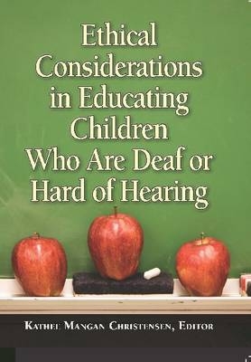 Ethical Considerations in Educating Children Who Are Deaf or Hard of Hearing - Kathee Mangan Childrensen