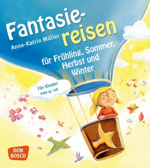 Fantasiereisen f&uuml;r Fr&uuml;hling, Sommer, Herbst und Winter - Anne-Katrin M&uuml;ller