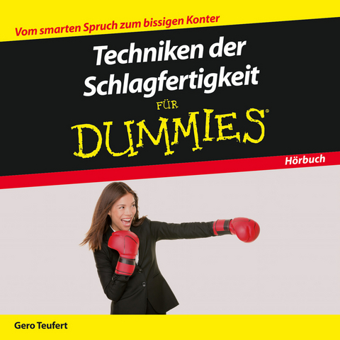 Techniken der Schlagfertigkeit f&uuml;r Dummies Das H&ouml;rbuch - Gero Teufert