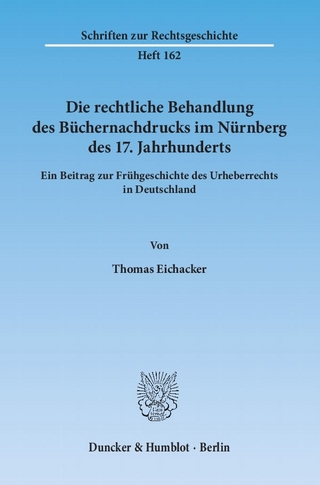 Die rechtliche Behandlung des Büchernachdrucks im Nürnberg des 17. Jahrhunderts.