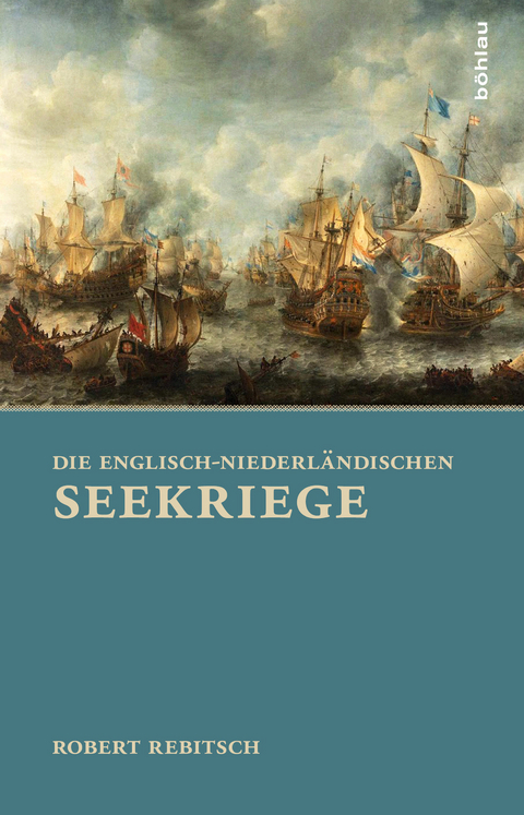 Die Englisch-Niederl&auml;ndischen Seekriege - Robert Rebitsch