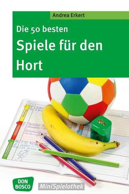 Die 50 besten Spiele f&uuml;r den Hort - Andrea Erkert