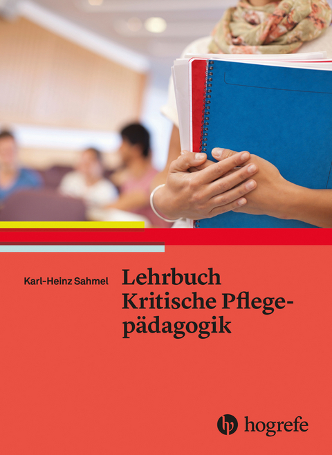 Lehrbuch Kritische Pflegepädagogik -  Karl Sahmel