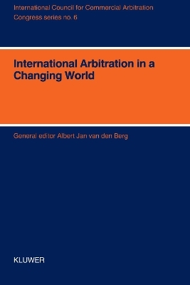 International Arbitration in a Changing World - XIth International Arbitration Conference - Albert Jan van den Berg