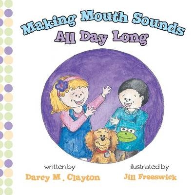 Making Mouth Sounds All Day Long - Darcy M. Clayton
