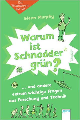 Warum ist Schnodder grün? ...und andere extrem wichtige Fragen aus Forschung und Technik