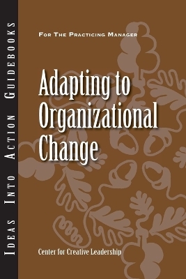 Adapting to Organizational Change -  Center for Creative Leadership (CCL)