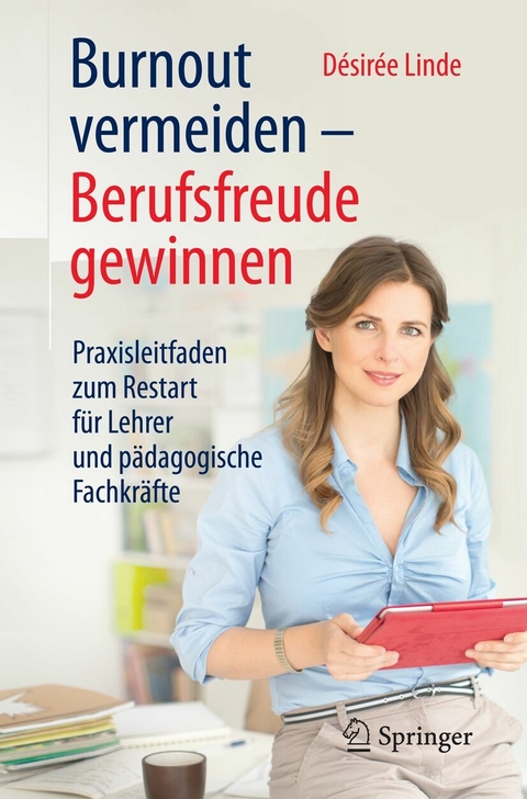 Burnout vermeiden - Berufsfreude gewinnen - D&eacute;sir&eacute;e Linde